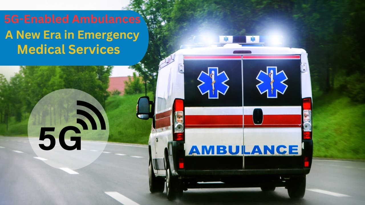 5G-Enabled Ambulances: A New Era in Emergency Medical Services