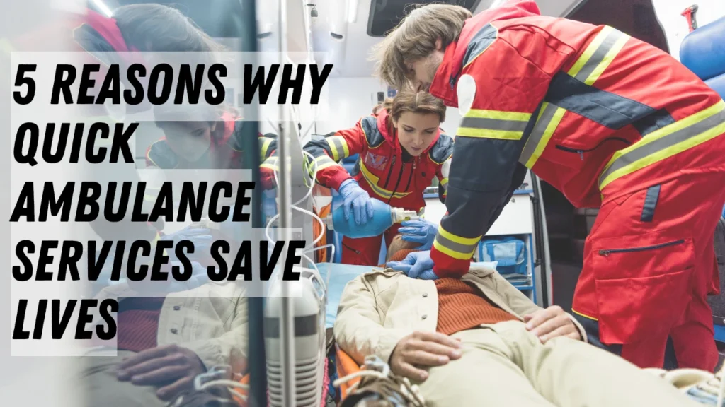 5 Reasons Why Quick Ambulance Services Save Lives